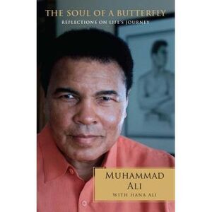 The Soul of a Butterfly: Reflections on Life's Journey -- Muhammad Ali